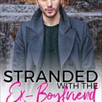 Stranded with the Ex-Boyfriend (Snowbound Billionaires Book 2)
