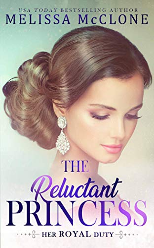 The Reluctant Princess (Her Royal Duty Book 1) by Melissa McClone