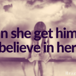 Can she get him to believe in her?
