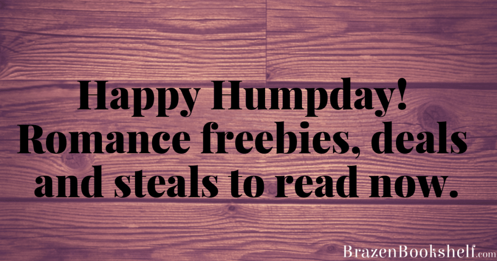 Happy Humpday! Romance freebies, deals and steals to read now.