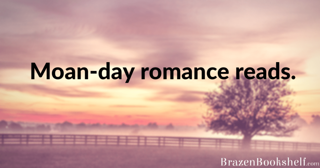 Moan-day romance reads.