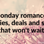 Monday romance: freebies, deals and steals that won’t wait.