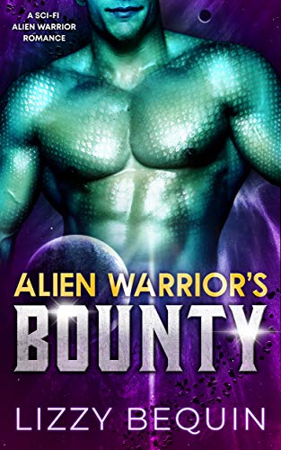 Alien Warrior's Bounty: A Sci-Fi Alien Warrior Romance (Galactic Hunter's Guild Book 1) by Lizzy Bequin