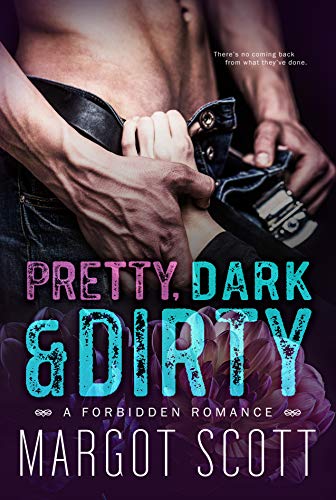 Pretty, Dark and Dirty: A Forbidden Romance by Margot Scott