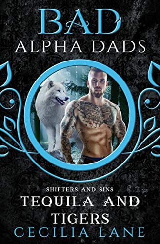 Tequila and Tigers: Bad Alpha Dads (Shifters and Sins Book 2) by Cecilia Lane
