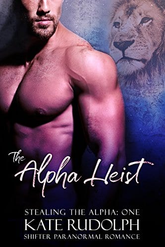 The Alpha Heist: a Shifter Paranormal Romance (Stealing the Alpha Book 1) by Kate Rudolph