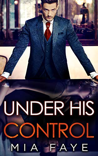 Under His Control: An Enemies to Lovers Romance by Mia Faye