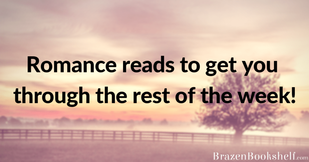 Romance reads to get you through the rest of the week!