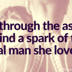 Dig through the ashes to find a spark of the real man she loved.