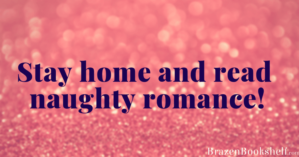 Stay home and read naughty romance!