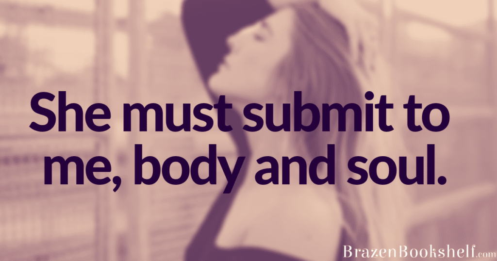 She must submit to me, body and soul.