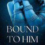 Bound to Him – Episode 1: An International Billionaire Romance
