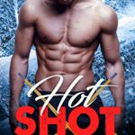 Hot Shot: A Bad Boy Sports Romance
