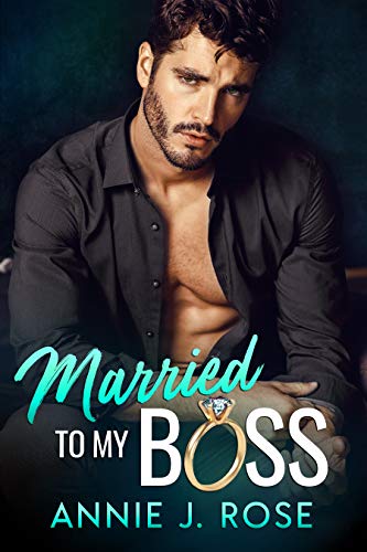 Married to my Boss: A Secret Baby Romance by Annie J. Rose