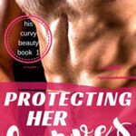 Protecting Her Curves: A BBW Military Romance (His Curvy Beauty Book 1)