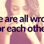 We are all wrong for each other.