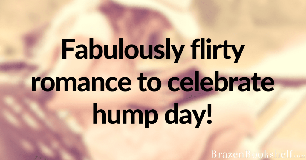 Fabulously flirty romance to celebrate hump day!