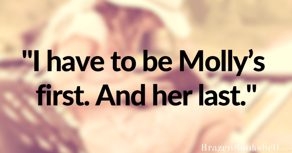 “I have to be Molly’s first. And her last.”