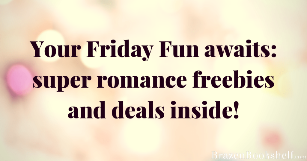 Your Friday Fun awaits: super romance freebies and deals inside!