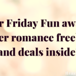 Your Friday Fun awaits: super romance freebies and deals inside!