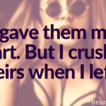 I gave them my heart. But I crushed theirs when I left…