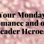 Your Monday Romance and our Reader Heroes!