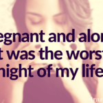 Pregnant and alone. It was the worst night of my life.