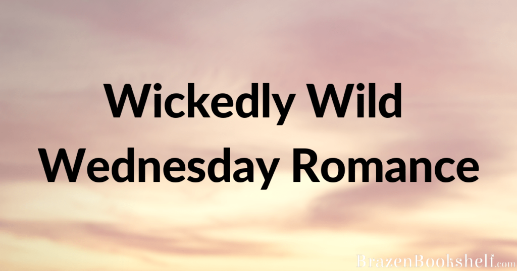 Wickedly Wild Wednesday Romance