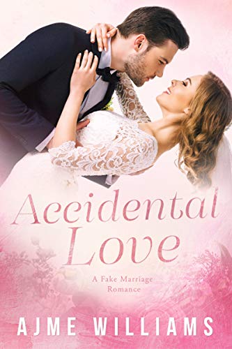 Accidental Love: A Fake Marriage Romance by Ajme Williams