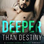 Deeper Than Destiny: A Second Chance Reunion Romance (Deeper Than Love Book 2)