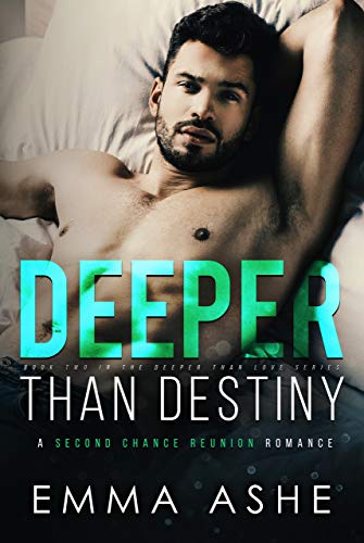 Deeper Than Destiny: A Second Chance Reunion Romance (Deeper Than Love Book 2 by Emma Ashe