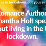 Romance Author Samantha Holt speaks about living in the UK lockdown.