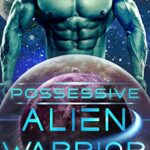 Possessive Alien Warrior: A Sci-Fi Romance