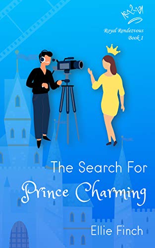 The Search for Prince Charming (Royal Rendezvous Book 1) by Ellie Finch