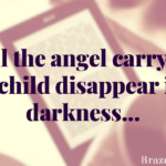 Will the angel carrying my child disappear into darkness…