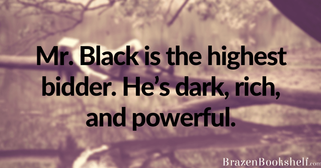 Mr. Black is the highest bidder. He’s dark, rich, and powerful.