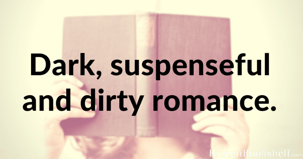 Dark, suspenseful and dirty: free romance.