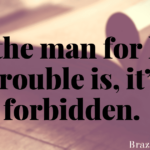 I’m the man for her. Trouble is, it’s forbidden.