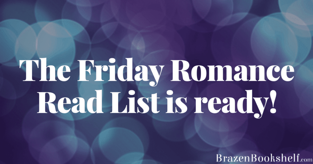 The Friday Romance Read List is ready!