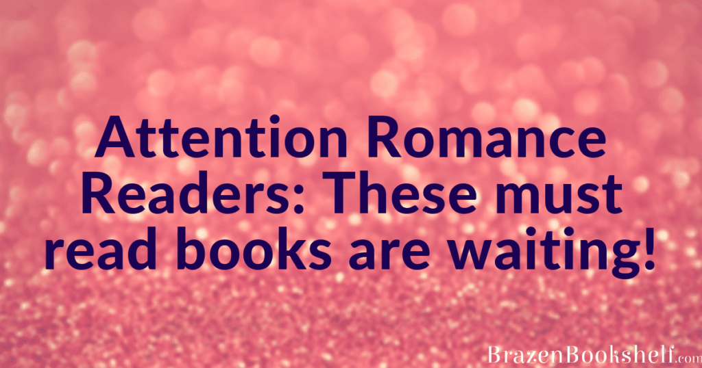 Attention Romance Readers: These must read books are waiting!