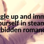 Snuggle up and immerse yourself in steamy forbidden romances