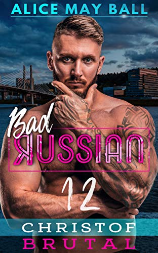 Christof Brutal (Bad Russian Book 12) by Alice May Ball