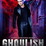 Ghoulish (A Colt Jager Novel, Book 1)