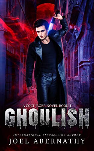 Ghoulish (A Colt Jager Novel, Book 1) by Joel Abernathy