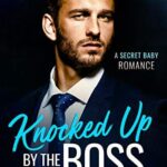 Knocked Up by the Boss: A Secret Baby Romance (Office Romances Book 3)