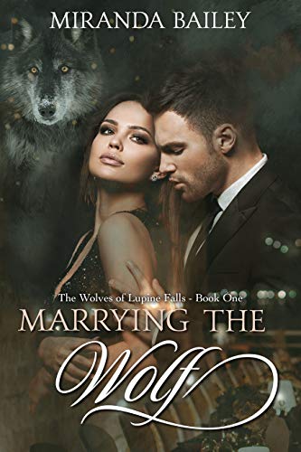 Marrying the Wolf (The Wolves of Lupine Falls Book 1) by Miranda Bailey