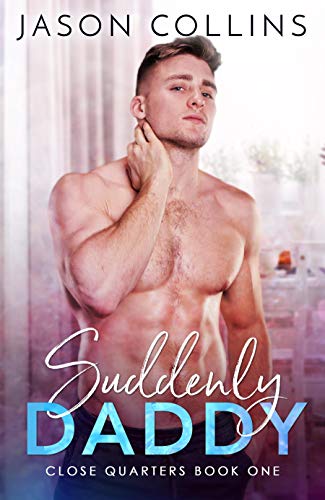 Suddenly Daddy (Close Quarters Book 1) by Jason Collins