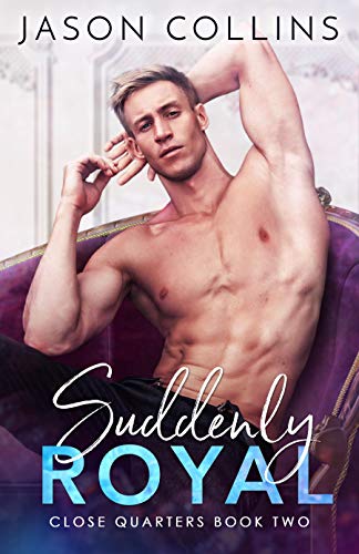Suddenly Royal (Close Quarters Book 2) by Jason Collins