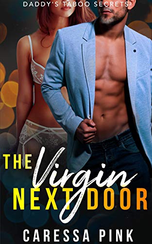 The Virgin Next Door: Daddy's Taboo Secrets 1 by Caressa Pink