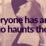 Everyone has an ex who haunts them.